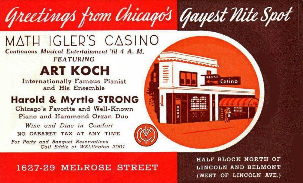 POSTCARD - CHICAGO - MATH IGLER'S CASINO - 1627-29 MELROSE - HALF BLOCK N OF LINCOLN AND BELMONT - W OF LINCOLN - CHICAGO'S GAYEST NIGHT SPOT - FEATURING ART KOCH PIANIST - MUSIC UNTIL 4 AM - 1950s